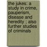 The Jukes: a Study in Crime, Pauperism, Disease and Heredity ; Also Further Studies of Criminals door Richard Louis Dugdale