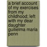 A Brief Account of My Exercises from My Childhood; Left with My Dear Daughter Guilielma Maria Penn door Mary Penington
