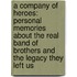 A Company Of Heroes: Personal Memories About The Real Band Of Brothers And The Legacy They Left Us