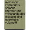 Alemannia: Zeitschrift Fr Sprache, Litteratur Und Volkskunde Des Elsasses Und Oberrheins, Volume 9 door Fridrich Pfaff