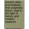 Ancient Cities And Empires; Their Prophetic Doom, Read In The Light Of History And Modern Research door Ezra Hall Gillett