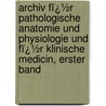 Archiv Fï¿½R Pathologische Anatomie Und Physiologie Und Fï¿½R Klinische Medicin, Erster Band door Rudolf Ludwig Karl Virchow