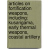 Articles On Fortification Weapons, Including: Kusarigama, Early Thermal Weapons, Coastal Artillery door Hephaestus Books