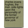 Charles Evans Hughes, the Man. Side-Lights Upon the Personality of the Former Governor of New York door John Palmer Gavit