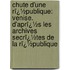 Chute D'Une Rï¿½Publique: Venise. D'Aprï¿½S Les Archives Secrï¿½Tes De La Rï¿½Publique