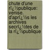 Chute D'Une Rï¿½Publique: Venise. D'Aprï¿½S Les Archives Secrï¿½Tes De La Rï¿½Publique by Edmond Bonnal de Ganges