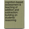 Cognition-Based Assessment & Teaching of Addition and Subtraction: Building on Students' Reasoning door Michael T. Battista