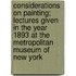 Considerations On Painting; Lectures Given In The Year 1893 At The Metropolitan Museum Of New York