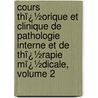Cours Thï¿½Orique Et Clinique De Pathologie Interne Et De Thï¿½Rapie Mï¿½Dicale, Volume 2 by Elie Gintrac