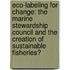 Eco-Labeling For Change: The Marine Stewardship Council And The Creation Of Sustainable Fisheries?