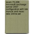 Exam 70-236: Microsoft Exchange Server 2007 Configuration With Lab Manual And Moac Labs Online Set