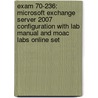 Exam 70-236: Microsoft Exchange Server 2007 Configuration With Lab Manual And Moac Labs Online Set by Microsoft Official Academic Course