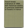 French Forest Ordinance of 1669; With Historical Sketch of Previous Treatment of Forests in France door Brown John Croumbie