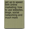 Get Up to Speed with Online Marketing: How to Use Websites, Blogs, Social Networking and Much More door Jon Reed