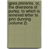 Gpea Pterenta. Or, The Diversions Of Purley. To Which Is Annexed Letter To John Dunning (Volume 2) door John Horne Tooke