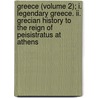 Greece (volume 2); I. Legendary Greece. Ii. Grecian History To The Reign Of Peisistratus At Athens by George Grote