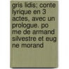 Gris Lidis; Conte Lyrique En 3 Actes, Avec Un Prologue. Po Me de Armand Silvestre Et Eug Ne Morand by Jules Massenet