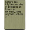 Histoire Des Idï¿½Es Morales Et Politiques En France Au Dix-Huitiï¿½Me Siï¿½Cle, Volume 2 by Jules Romain Barni