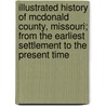 Illustrated History Of Mcdonald County, Missouri; From The Earliest Settlement To The Present Time by J.A. Sturges