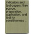 Indicators and Test-Papers: Their Source, Preparation, Application, and Test for Sensitiveness . .