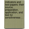 Indicators and Test-Papers: Their Source, Preparation, Application, and Test for Sensitiveness . . door Alfred Isaac Cohn