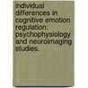 Individual Differences In Cognitive Emotion Regulation: Psychophysiology And Neuroimaging Studies. door Zijian Zhang