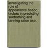 Investigating The Role Of Appearance-Based Factors In Predicting Sunbathing And Tanning Salon Use. door Guy Cafri