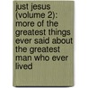 Just Jesus (Volume 2): More Of The Greatest Things Ever Said About The Greatest Man Who Ever Lived door Daniel Whyte