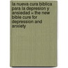 La Nueva Cura Biblica Para la Depresion y Ansiedad = The New Bible Cure for Depression and Anxiety door Md Don Colbert