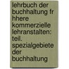 Lehrbuch Der Buchhaltung Fr Hhere Kommerzielle Lehranstalten: Teil. Spezialgebiete Der Buchhaltung by Julius Ziegler