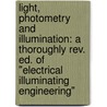 Light, Photometry and Illumination: a Thoroughly Rev. Ed. of "Electrical Illuminating Engineering" door William Edward Barrows