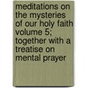 Meditations on the Mysteries of Our Holy Faith Volume 5; Together with a Treatise on Mental Prayer door Luis De La Puente