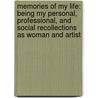 Memories of My Life: Being My Personal, Professional, and Social Recollections As Woman and Artist by Sarah Bernhardt