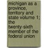 Michigan as a Province, Territory and State Volume 1; The Twenty-Sixth Member of the Federal Union
