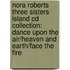 Nora Roberts Three Sisters Island Cd Collection: Dance Upon The Air/Heaven And Earth/Face The Fire