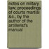 Notes on Miitary Law; Proceedings of Courts Martial &C., by the Author of the Artillerist's Manual