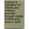 Outlines & Highlights for Infants and Children: Prenatal Through Middle Childhood by Laura E. Berk door Laura E. Berk