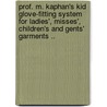 Prof. M. Kaphan's Kid Glove-Fitting System for Ladies', Misses', Children's and Gents' Garments .. by M [From Old Catalog] Kaphan