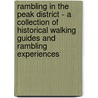 Rambling in the Peak District - A Collection of Historical Walking Guides and Rambling Experiences door Authors Various