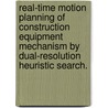 Real-Time Motion Planning Of Construction Equipment Mechanism By Dual-Resolution Heuristic Search. door Stan Husi