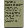 Reports Of Cases In Equity Argued And Determined In The Supreme Court Of North Carolina (Volume 3) door James Iredell