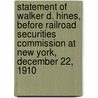 Statement of Walker D. Hines, Before Railroad Securities Commission at New York, December 22, 1910 door Walker Downer Hines