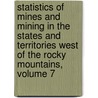 Statistics of Mines and Mining in the States and Territories West of the Rocky Mountains, Volume 7 door Rossiter Worthington Raymond