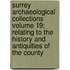 Surrey Archaeological Collections Volume 19; Relating to the History and Antiquities of the County