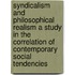 Syndicalism and Philosophical Realism a Study in the Correlation of Contemporary Social Tendencies