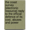 The Coast Survey [Electronic Resource] Reply to the Official Defence of Its Cost, Abuses and Power by B. B