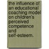 The Influence Of An Educational Coaching Model On Children's Perceived Competence And Self-Esteem.
