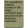 The President's Cabinet, Studies in the Origin, Formation and Structure of an American Institution door Learned Henry Barrett