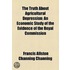 The Truth about Agricultural Depression; An Economic Study of the Evidence of the Royal Commission