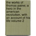 The Works of Thomas Paine; A Hero in the American Revolution. with an Account of His Life Volume 2